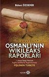 Osmanlı'nın Wikileaks Raporları & I. D&uuml;nya Savaşı Yıllarında İngiliz İstihbarat Raporlarında Fişlenen T&uuml;rkiye
