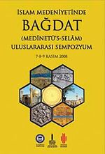 İslam Medeniyetinde Bağdat (Medinetü's-Selam)( 2 Cilt Takım ) Uluslararası Sempozyum  )7-8-9 Kasım 2008)