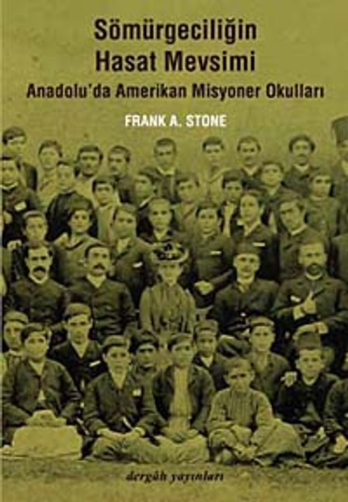 Sömürgeciliğin Hasat Mevsimi & Anadolu'da Amerikan Misyoner Okulları