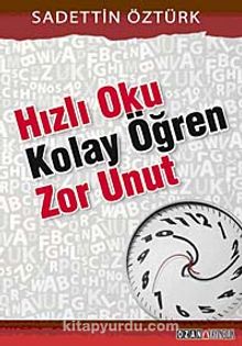 Hızlı Oku Kolay Öğren Zor Unut - Saadettin Öztürk