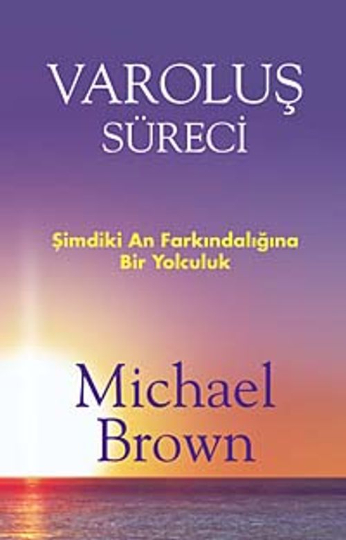 Varoluş Süreci & Şimdiki An Farkındalığına Bir Yolculuk