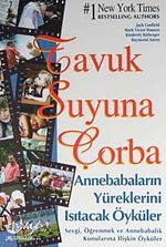 Tavuk Suyuna Çorba / Anne Babaların Yüreklerini Isıtacak Öyküler & Sevgi, Öğrenmek ve Annebabalık Konularına İlişkin Öyküler