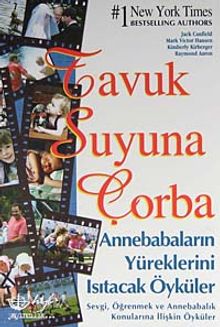 Tavuk Suyuna Çorba / Anne Babaların Yüreklerini Isıtacak Öyküler & Sevgi, Öğrenmek ve Annebabalık Konularına İlişkin Öyküler