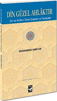 Din Güzel Ahlaktır & Din ve Ahlakın Temel Esasları ve Tavsiyeler