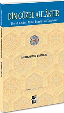 Din Güzel Ahlaktır & Din ve Ahlakın Temel Esasları ve Tavsiyeler