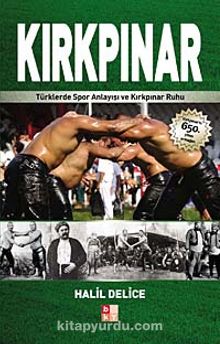 Kırkpınar & Türklerde Spor Anlayışı ve Kırkpınar Ruhu - Halil Delice