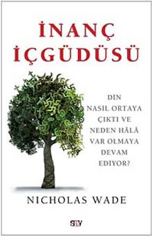 İnanç İçgüdüsü & Din Nasıl Ortaya Çıktı ve Neden Hala Var Olmaya Devam Ediyor? - Nicholas Wade