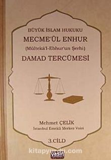 Damad Tercümesi & Büyük İslam Hukuku - Mecme'ül Enhur (Mülteka'l-Ebhur'un Şerhi) 3.Cilt