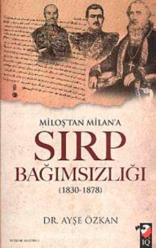 Miloş'tan Milan'a Sırp Bağımsızlığı - Dr. Ayşe Özkan