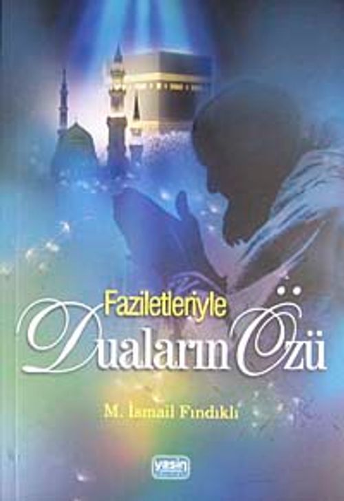 Faziletleriyle Duaların Özü