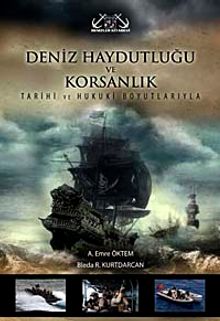 Deniz Haydutluğu ve Korsanlık & Tarihi ve Hukuki Boyutlarıyla