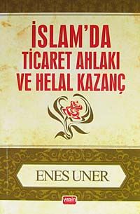 İslamda Ticaret Ahlakı ve Helal Kazanç cep boy