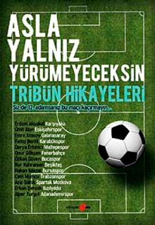 Asla Yalnız Yürümeyeceksin & Tribün Hikayeleri