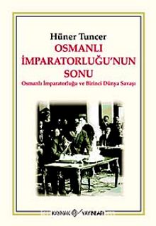 Osmanlı İmparatorluğu'nun Sonu & Osmanlı İmparatorluğu ve Birinci Dünya Savaşı