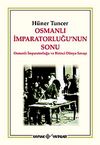 Osmanlı İmparatorluğu'nun Sonu & Osmanlı İmparatorluğu ve Birinci D&uuml;nya Savaşı