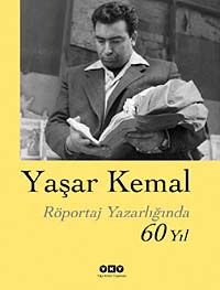 Yaşar Kemal & Röportaj Yazarlığında 60 Yıl