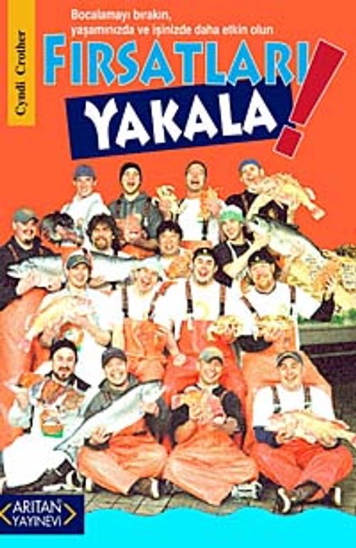 Fırsatları Yakala & Bocalamayı Bırakın, Yaşamınızda ve İşinizde Daha Etkin Olun