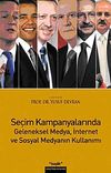 Se&ccedil;im Kampanyalarında Geleneksel Medya, İnternet ve Sosyal Medyanın Kullanımı