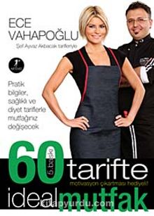 60 Tarifte İdeal Mutfak - Ece Vahapoğlu