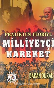Pratikten Teoriye Milliyetçi Hareket - A. Baran Dural