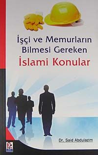 İşçi ve Memurların Bilmesi Gereken İslami Konular