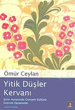 Yitik Düşler Kervanı & Şiirin Aynasında Osmanlı Kültürü Üzerine Denemeler