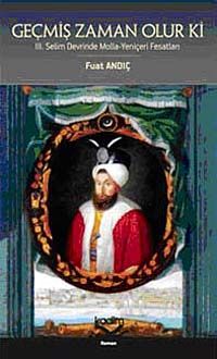 Geçmiş Zaman Olur Ki & III. Selim Devrinde Molla-Yeniçeri Fesatları
