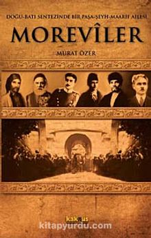 Moreviler & Doğu-Batı Sentezinde Bir Paşa-Şeyh-Maarif Ailesi - Murat Özer