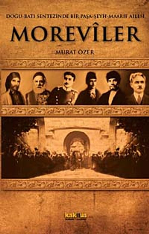 Moreviler & Doğu-Batı Sentezinde Bir Paşa-Şeyh-Maarif Ailesi