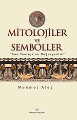 Mitolojiler ve Semboller & Ana Tanrıça ve Doğurganlık