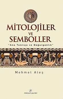 Mitolojiler ve Semboller & Ana Tanrıça ve Doğurganlık