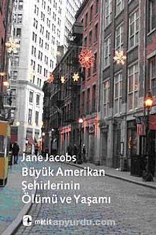Büyük Amerikan Şehirlerinin Ölümü ve Yaşamı - Jane Jacobs