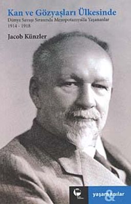 Kan ve Gözyaşları Ülkesinde & Dünya Savaşı Sırasında Mezepotomya'da Yaşananlar 1914-1918