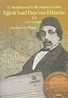 II.Abdülhamid'in İlk Mabeyn Feriki Eğinli Said Paşa'nın Hatıratı  I-II (1876-1880)