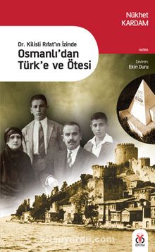 Dr. Kilisli Rıfat’ın İzinde Osmanlı’dan Türk’e ve Ötesi - Nükhet Kardam