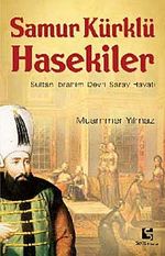 Samur Kürklü Hasekiler & Sultan İbrahim Devri Saray Hayatı