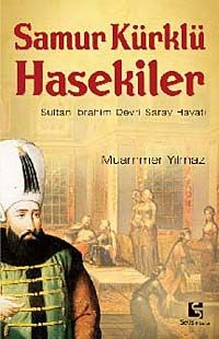 Samur Kürklü Hasekiler & Sultan İbrahim Devri Saray Hayatı