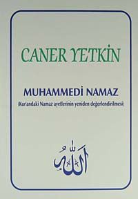 Muhammedi Namaz & Kur'andaki Namaz Ayetlerinin Yeniden Değerlendirilmesi
