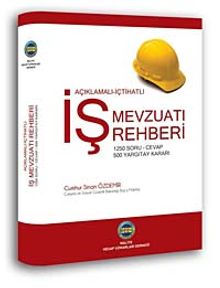 İş Mevzuatı Rehberi & Açıklamalı - İçtihatlı