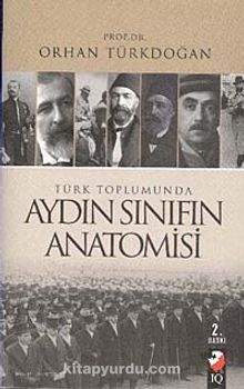 Türk Toplumunda Aydın Sınıfın  Anatomisi - Prof. Dr. Orhan Türkdoğan