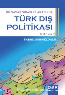 Türk Dış Politikası / İki Savaş Sırası ve Arasında - Prof. Dr. Faruk Sönmezoğlu