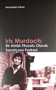 Iris Murdoch: Bir Ahlak Filozofu Olarak Sanatçının Portresi