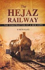 The Hejaz Railway & The Construction Of A New Hope