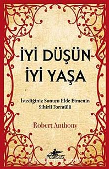 İyi Düşün İyi Yaşa & İstediğiniz Sonucu Elde Etmenin Sihirli Formülü - Robert Anthony
