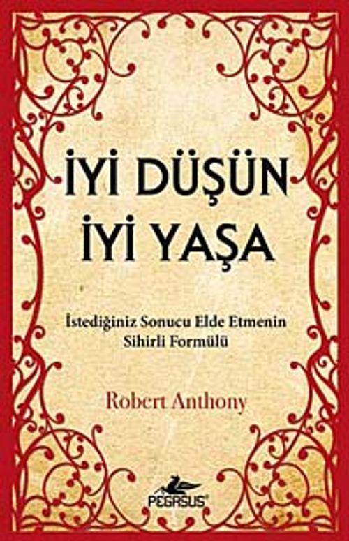 İyi Düşün İyi Yaşa & İstediğiniz Sonucu Elde Etmenin Sihirli Formülü