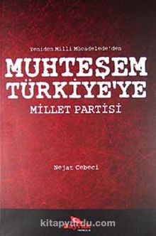 Yeniden Milli Mücadele'den Muhteşem Türkiye'ye Millet Partisi