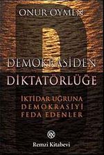 Demokrasiden Diktatörlüğe & İktidar Uğruna Demokrasiyi Feda Edenler