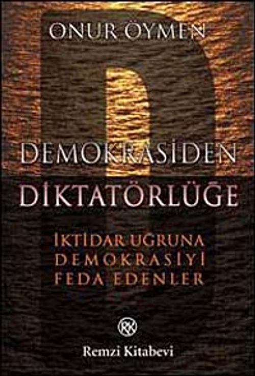 Demokrasiden Diktatörlüğe & İktidar Uğruna Demokrasiyi Feda Edenler