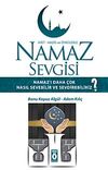 Namaz Sevgisi & Namaz Kılmayı Daha &Ccedil;ok Nasıl Sevebilir ve Sevdirebiliriz?