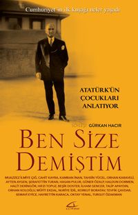 Ben Size Demiştim & Atatürk’ün Çocukları Anlatıyor